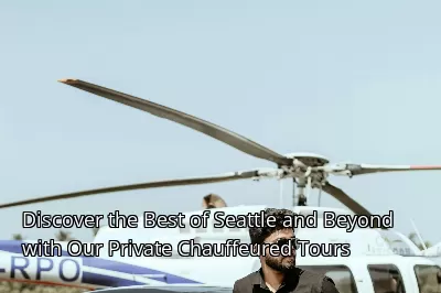 Discover the Best of Seattle and Beyond with Our Private Chauffeured Tours Discover the Best of Seattle and Beyond with Our Private Chauffeured Tours