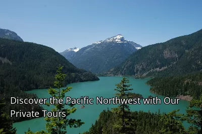 Discover the Pacific Northwest with Our Private Tours Discover the Pacific Northwest with Our Private Tours