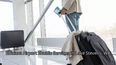 Efficient Airport Shuttle Services in Lake Stevens, WA Efficient Airport Shuttle Services in Lake Stevens, WA