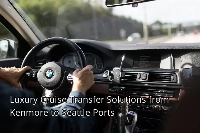 Luxury Cruise Transfer Solutions from Kenmore to Seattle Ports Luxury Cruise Transfer Solutions from Kenmore to Seattle Ports