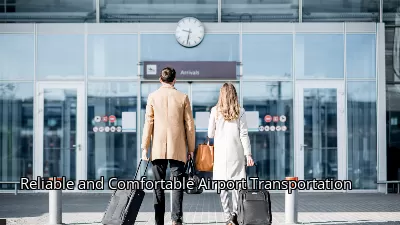 Reliable and Comfortable Airport Transportation Reliable and Comfortable Airport Transportation