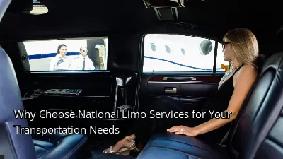 Why Choose National Limo Services for Your Transportation Needs Why Choose National Limo Services for Your Transportation Needs