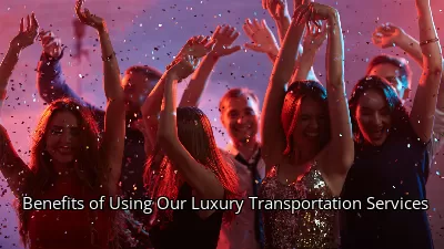 Benefits of Using Our Luxury Transportation Services Benefits of Using Our Luxury Transportation Services