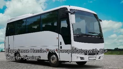 Experience Hassle-Free Transportation with Our Charter Services