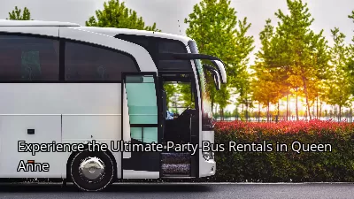 Experience the Ultimate Party Bus Rentals in Queen Anne