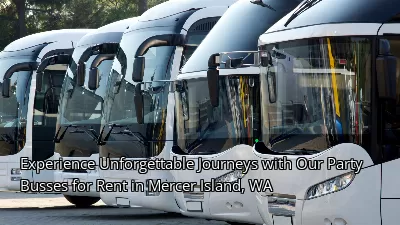 Experience Unforgettable Journeys with Our Party Busses for Rent in Mercer Island, WA