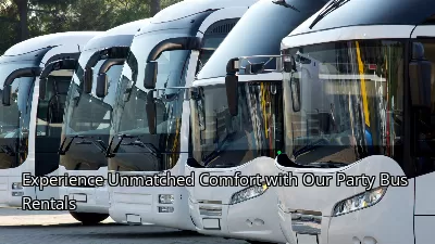 Experience Unmatched Comfort with Our Party Bus Rentals