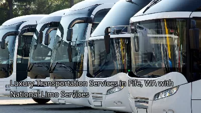 Luxury Transportation Services in Fife, WA with National Limo Services