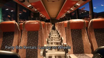 Party Bus Rentals: Luxury on Wheels