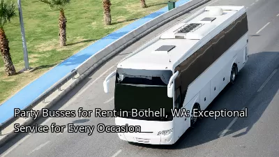 Party Busses for Rent in Bothell, WA: Exceptional Service for Every Occasion Party Busses for Rent in Bothell, WA: Exceptional Service for Every Occasion