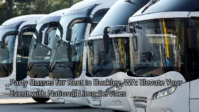 Party Busses for Rent in Buckley, WA: Elevate Your Event with National Limo Services