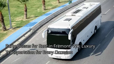 Party Busses for Rent in Fremont, WA: Luxury Transportation for Every Occasion