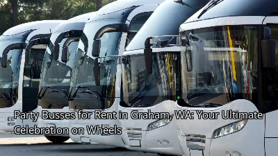 Party Busses for Rent in Graham, WA: Your Ultimate Celebration on Wheels Party Busses for Rent in Graham, WA: Your Ultimate Celebration on Wheels