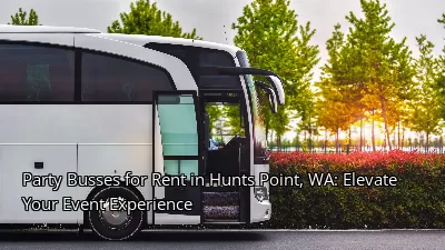 Party Busses for Rent in Hunts Point, WA: Elevate Your Event Experience
