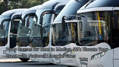 Party Busses for Rent in Medina, WA: Elevate Your Event with National Limo Services