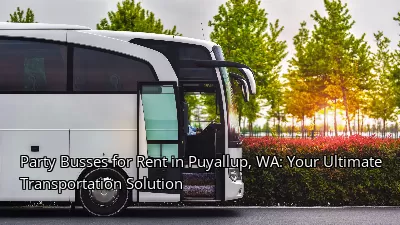 Party Busses for Rent in Puyallup, WA: Your Ultimate Transportation Solution