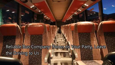 Reliable Bus Company: Focus on Your Party, Leave the Driving to Us