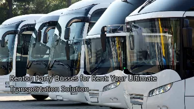 Renton Party Busses for Rent: Your Ultimate Transportation Solution
