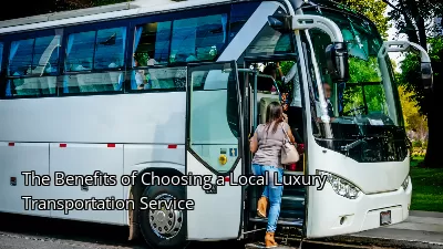 The Benefits of Choosing a Local Luxury Transportation Service
