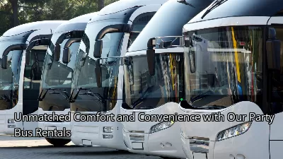 Unmatched Comfort and Convenience with Our Party Bus Rentals