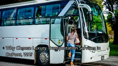 Why Choose Luxury Transportation Services in DuPont, WA?