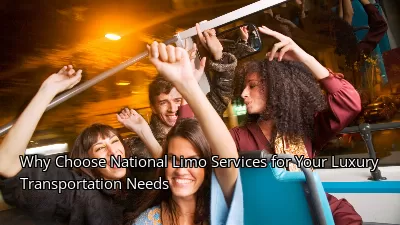 Why Choose National Limo Services for Your Luxury Transportation Needs