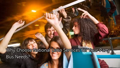 Why Choose National Limo Services for Your Party Bus Needs?