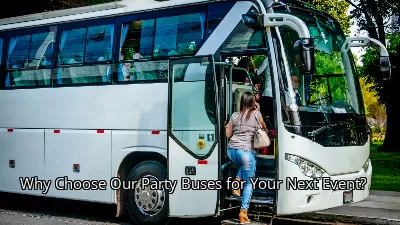 Why Choose Our Party Buses for Your Next Event?
