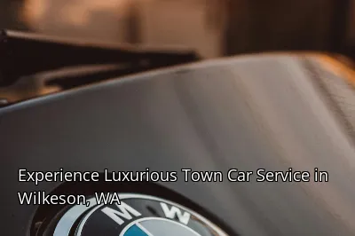 Experience Luxurious Town Car Service in Wilkeson, WA