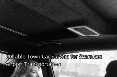 Reliable Town Car Service for Seamless Airport Transportation
